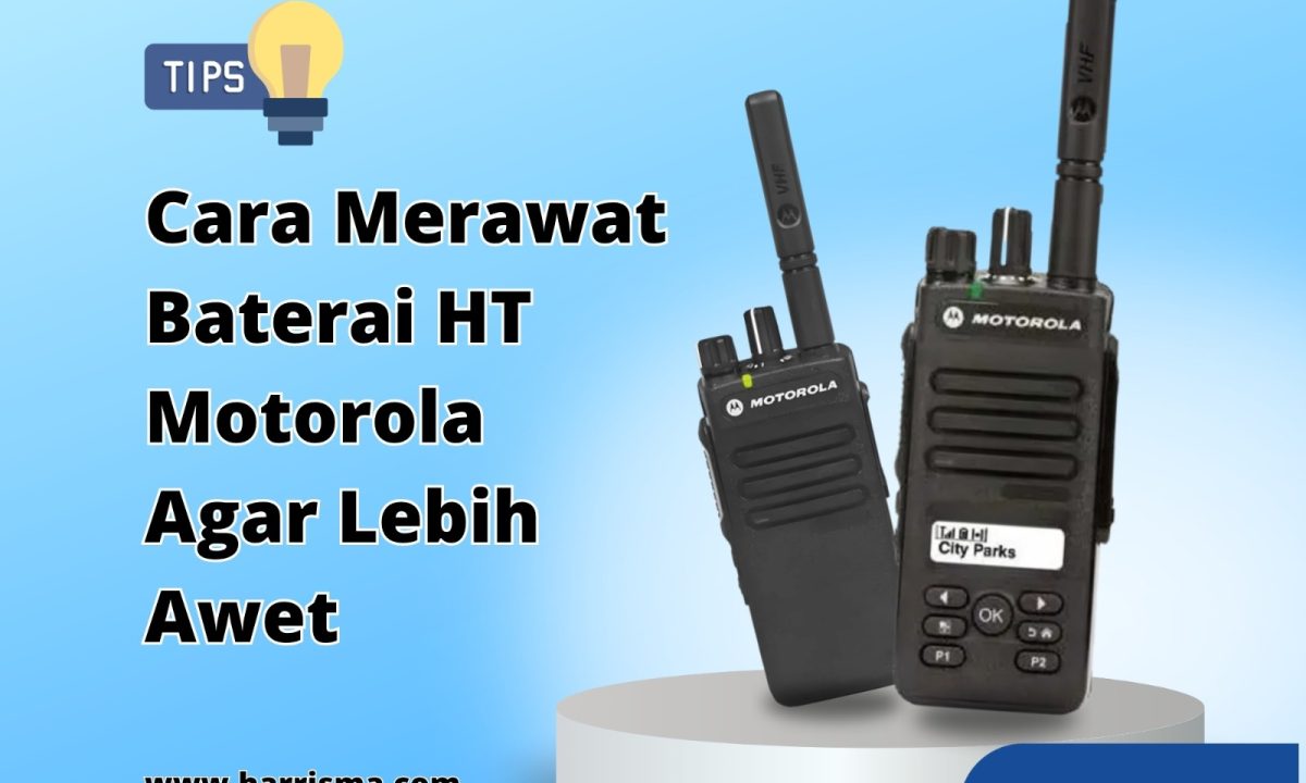 Cara Merawat Baterai HT Motorola Agar Lebih Awet