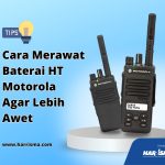 Cara Merawat Baterai HT Motorola Agar Lebih Awet