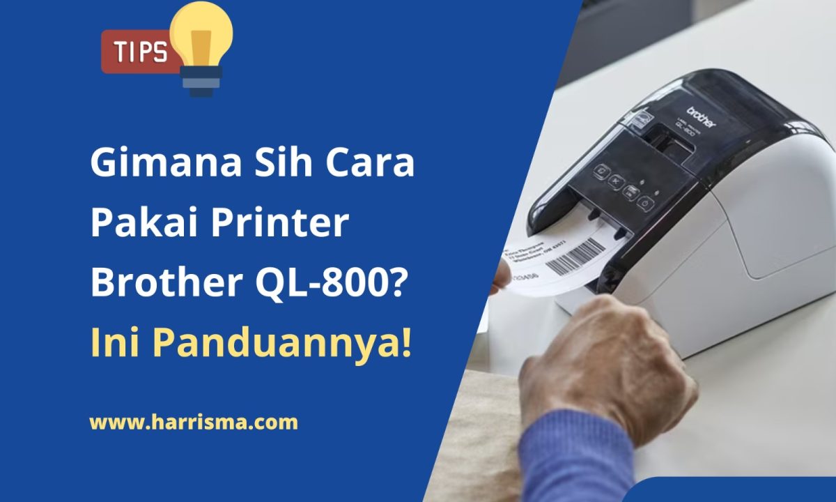 Gimana Sih Cara Pakai Printer Brother QL-800? Ini Panduannya!